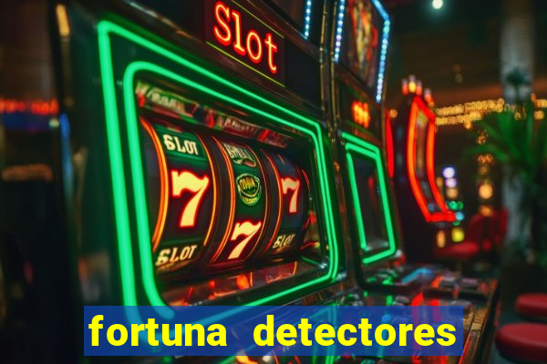 fortuna detectores de metal